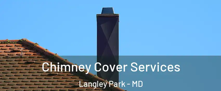  Chimney Cover Services Langley Park - MD