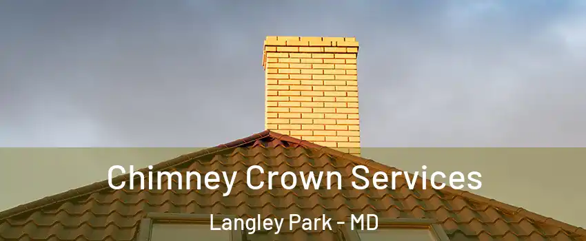  Chimney Crown Services Langley Park - MD