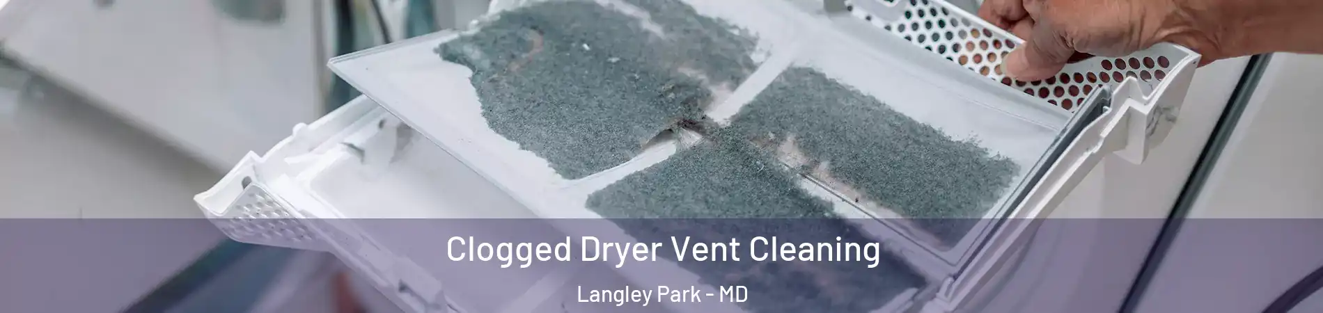  Clogged Dryer Vent Cleaning Langley Park - MD