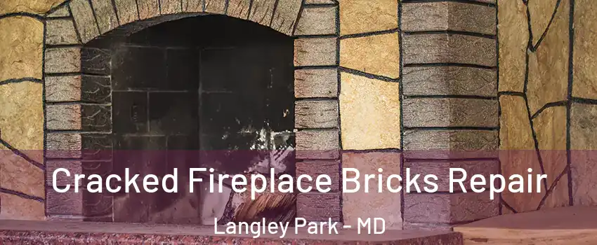  Cracked Fireplace Bricks Repair Langley Park - MD