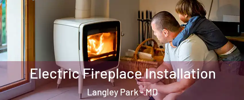 Electric Fireplace Installation Langley Park - MD