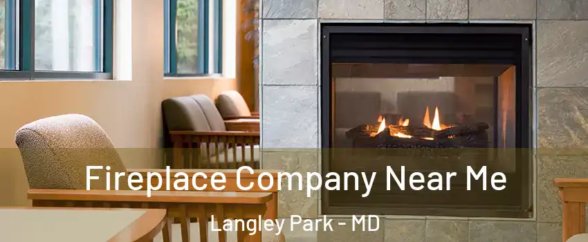  Fireplace Company Near Me Langley Park - MD