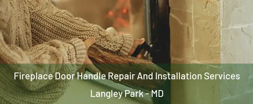  Fireplace Door Handle Repair And Installation Services Langley Park - MD