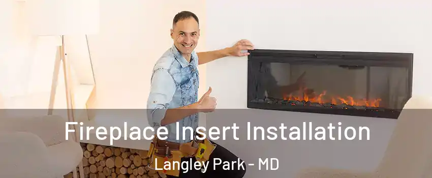  Fireplace Insert Installation Langley Park - MD