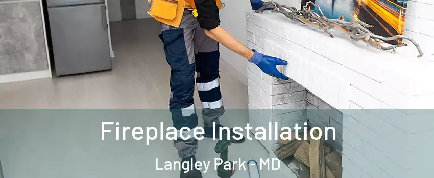  Fireplace Installation Langley Park - MD