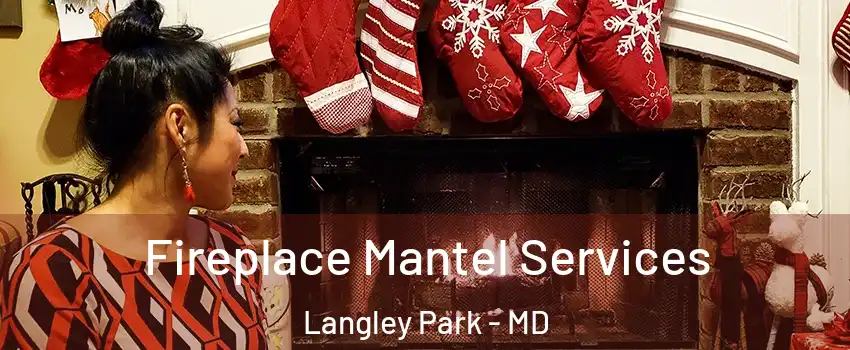  Fireplace Mantel Services Langley Park - MD