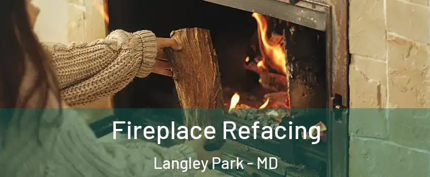  Fireplace Refacing Langley Park - MD