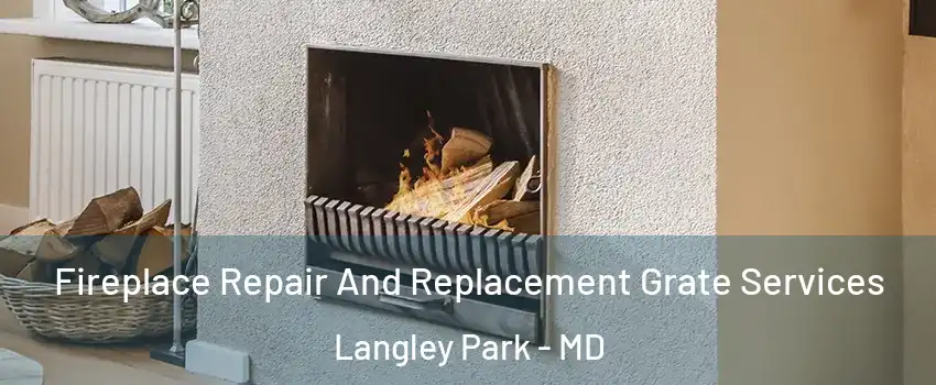  Fireplace Repair And Replacement Grate Services Langley Park - MD