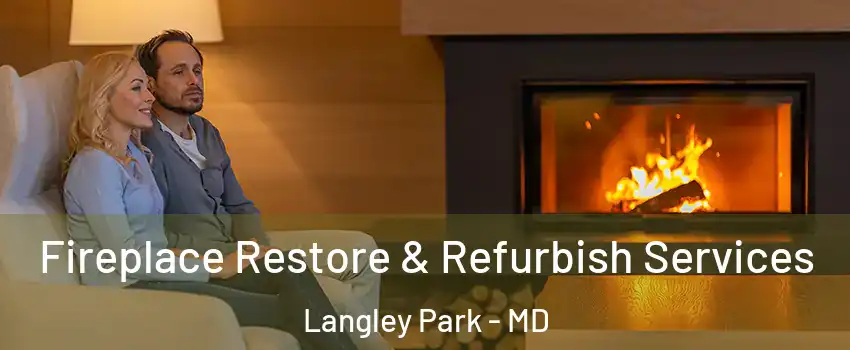  Fireplace Restore & Refurbish Services Langley Park - MD
