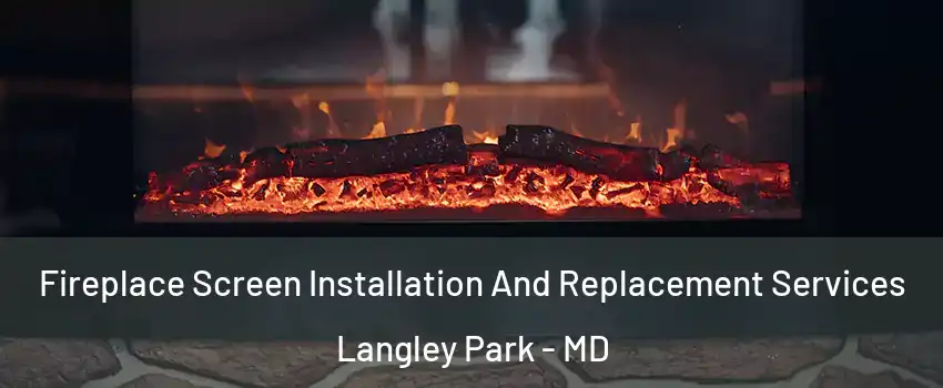  Fireplace Screen Installation And Replacement Services Langley Park - MD