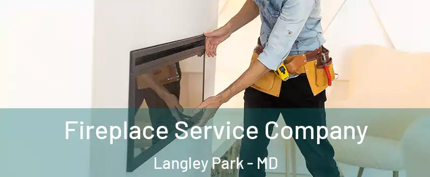  Fireplace Service Company Langley Park - MD