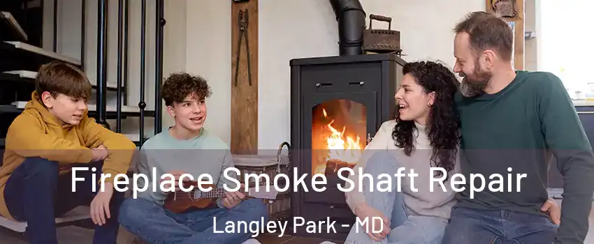  Fireplace Smoke Shaft Repair Langley Park - MD