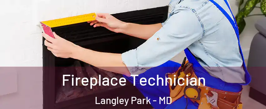  Fireplace Technician Langley Park - MD