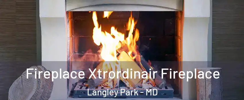  Fireplace Xtrordinair Fireplace Langley Park - MD