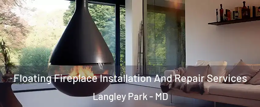 Floating Fireplace Installation And Repair Services Langley Park - MD