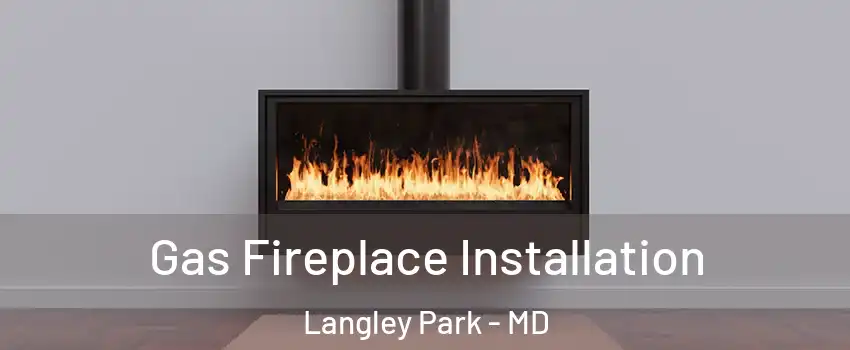  Gas Fireplace Installation Langley Park - MD