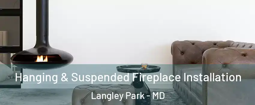  Hanging & Suspended Fireplace Installation Langley Park - MD