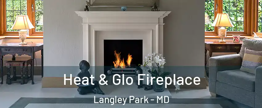  Heat & Glo Fireplace Langley Park - MD