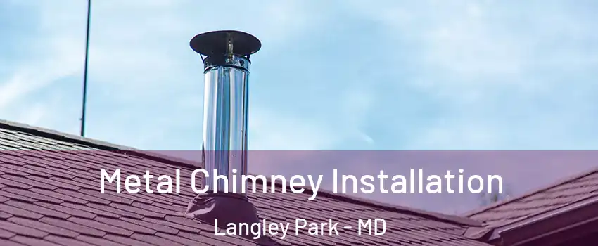  Metal Chimney Installation Langley Park - MD