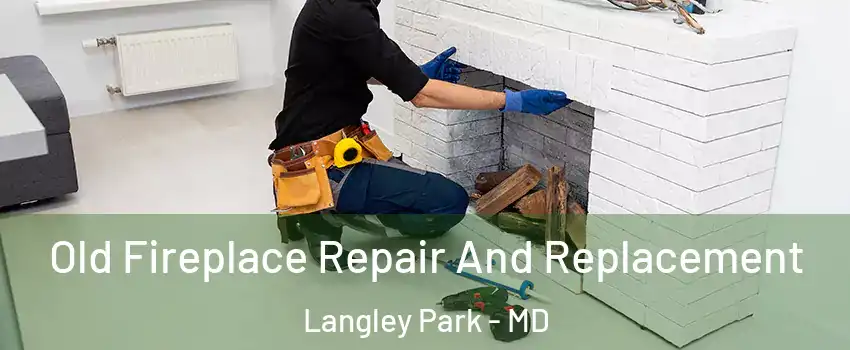  Old Fireplace Repair And Replacement Langley Park - MD