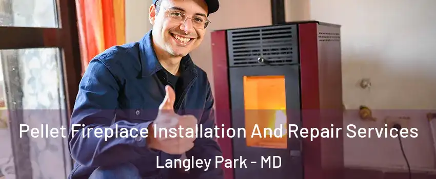  Pellet Fireplace Installation And Repair Services Langley Park - MD