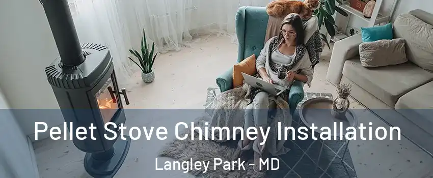 Pellet Stove Chimney Installation Langley Park - MD