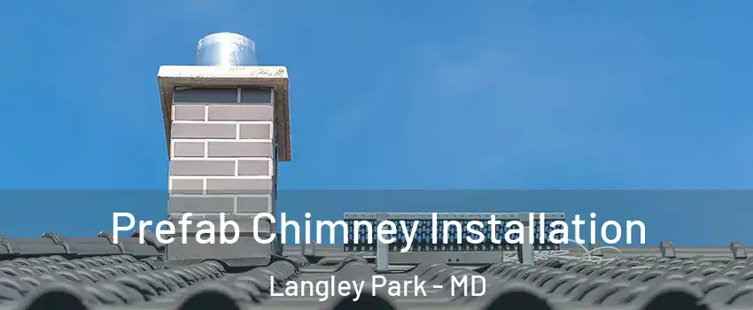  Prefab Chimney Installation Langley Park - MD