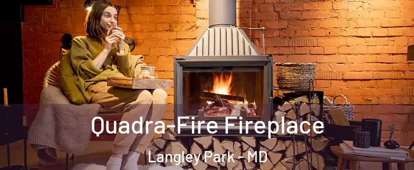  Quadra-Fire Fireplace Langley Park - MD