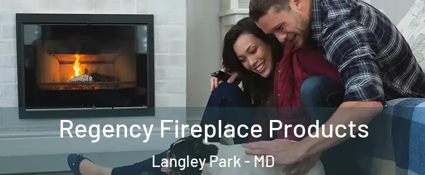  Regency Fireplace Products Langley Park - MD