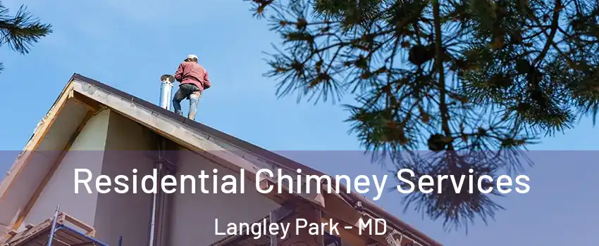  Residential Chimney Services Langley Park - MD