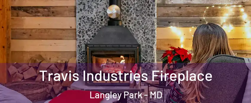  Travis Industries Fireplace Langley Park - MD