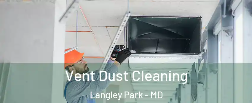  Vent Dust Cleaning Langley Park - MD
