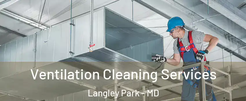  Ventilation Cleaning Services Langley Park - MD