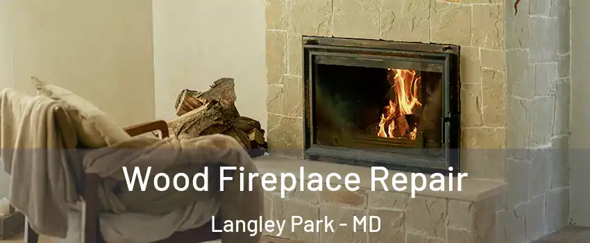  Wood Fireplace Repair Langley Park - MD